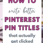 How to Write BETTER Pinterest Pin Titles that actually get clicked